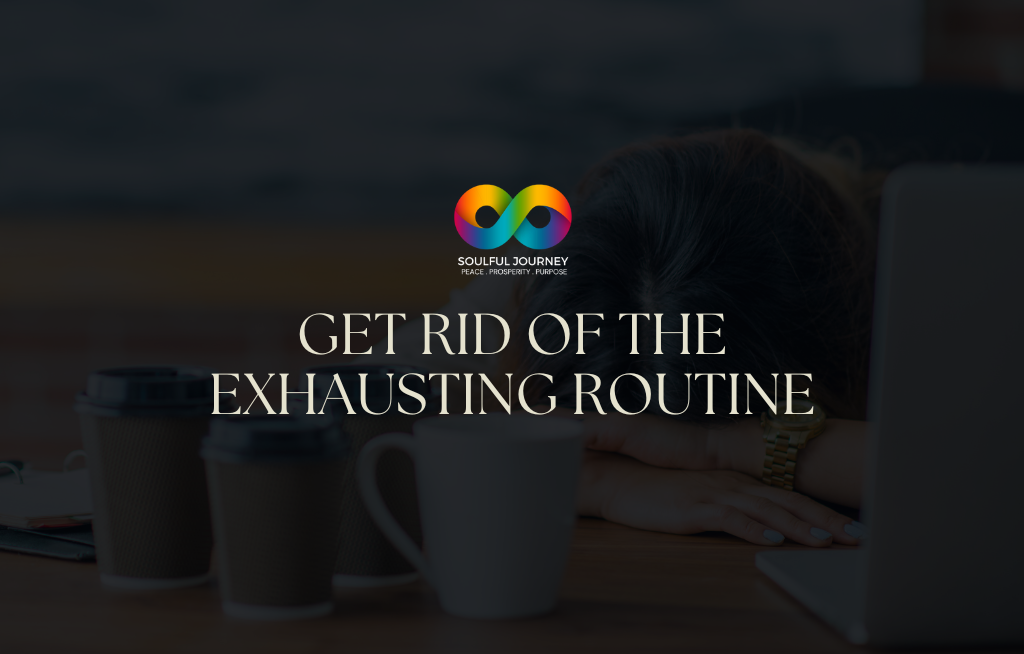 Get Rid of the Exhausting Routine